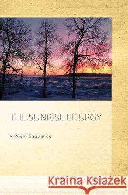 The Sunrise Liturgy: A Poem Sequence Anderson, Mia 9781620320167 Wipf & Stock Publishers - książka