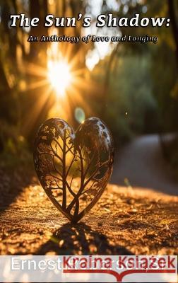 The Sun's Shadow: An Anthology of Love and Longing Ernest Roberson, Sr   9798889900108 Trient Press - książka