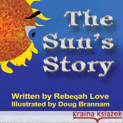 The Sun's Story Rebeqah C. Love Douglas M. Brannam 9781940426013 Love Ink LLC - książka