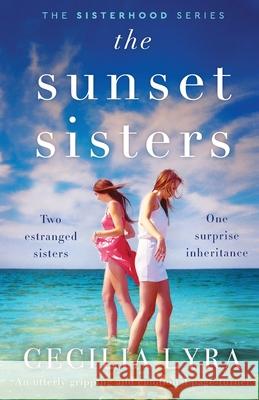 The Sunset Sisters: An utterly gripping and emotional page-turner Cecilia Lyra 9781838888022 Bookouture - książka