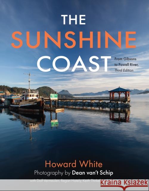 The Sunshine Coast: From Gibsons to Powell River, 3rd Edition Howard White Dean Van' 9781990776809 Harbour Publishing - książka