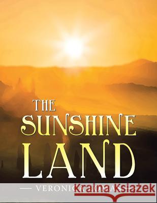 The Sunshine Land Veronica Lomas 9781543406801 Xlibris Au - książka