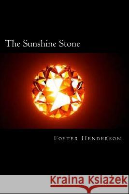 The Sunshine Stone Foster Henderson 9781548676728 Createspace Independent Publishing Platform - książka