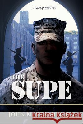 The Supe: A Novel of West Point John Vermillion 9781511525732 Createspace - książka