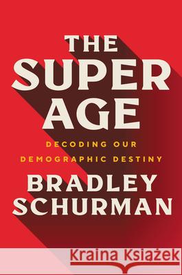 The Super Age: Decoding Our Demographic Destiny Bradley Schurman 9780063048751 HarperCollins Publishers Inc - książka