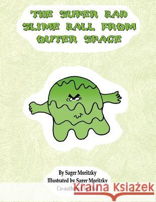 The Super Bad Slime Ball from Outer Space Sager Moritzky 9781438986524 Authorhouse - książka