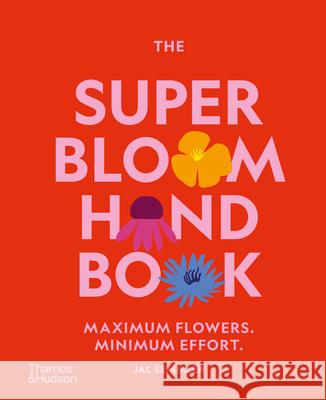 The Super Bloom Handbook: Maximum flowers. Minimum effort. Jac Semmler 9781760764029 Thames and Hudson (Australia) Pty Ltd - książka