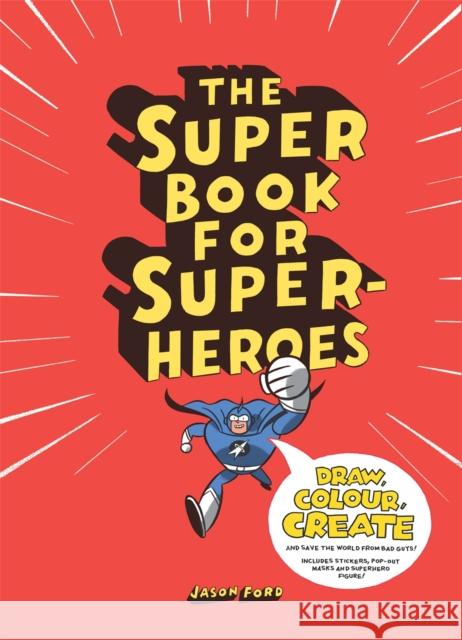 The Super Book for Superheroes Jason Ford 9781780673059 Hachette Children's Group - książka