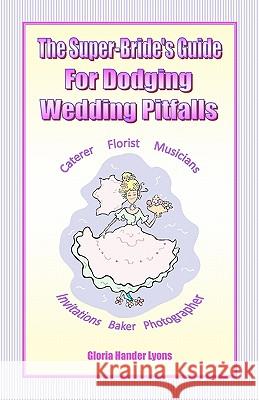 The Super-Bride's Guide For Dodging Wedding Pitfalls Lyons, Gloria Hander 9780979061844 Blue Sage Press - książka