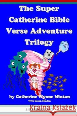 The Super Catherine Bible Verse Adventure Trilogy Catherine Wynne Minton Susan Minton 9781492952053 Createspace - książka