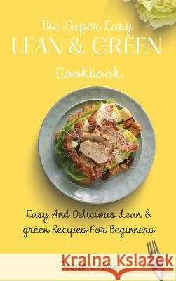 The Super Easy Lean & Green Cookbook: Easy And Delicious Lean & green Recipes For Beginners Jesse Cohen 9781803179186 Jesse Cohen - książka