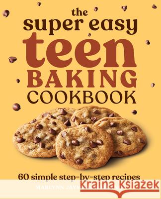 The Super Easy Teen Baking Cookbook: 60 Simple Step-By-Step Recipes Marlynn Jayme Schotland 9781638073307 Rockridge Press - książka