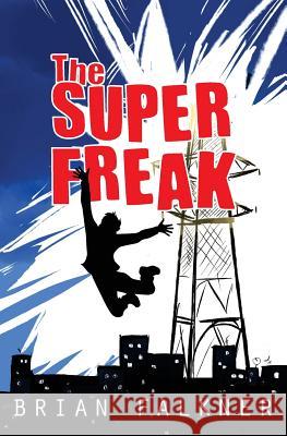 The Super Freak Brian Leston Falkner 9781329588172 Brian Falkner - książka