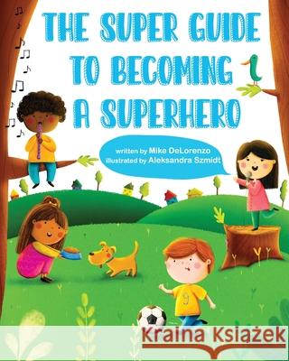 The Super Guide to Becoming a Superhero Michael Delorenzo 9781639446292 Atmosphere Press - książka