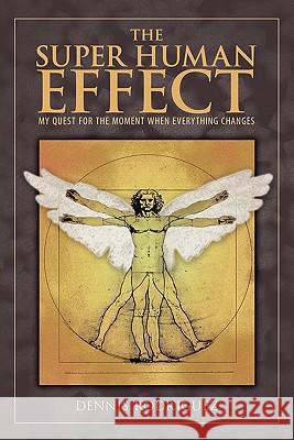 The Super Human Effect: My Quest for the Moment When Everything Changes Rodriguez, Dennis 9781452532950 Balboa Press - książka