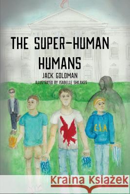 The Super-Human Humans Jack Goldman Isabelle Elaine Shilakes 9781530304172 Createspace Independent Publishing Platform - książka