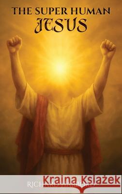 The Super Human Jesus Richard Harbord 9781918039351 Good Reach Publishing - książka