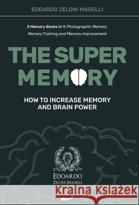 The Super Memory: 3 Memory Books in 1: Photographic Memory, Memory Training and Memory Improvement - How to Increase Memory and Brain Po Edoardo Zelon 9781801543118 Charlie Creative Lab Ltd Publisher - książka