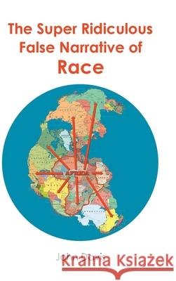 The Super Ridiculous False Narrative of Race John Davis 9781638819165 Newman Springs Publishing, Inc. - książka