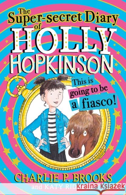 The Super-Secret Diary of Holly Hopkinson: This Is Going To Be a Fiasco Charlie P. Brooks 9780008694043 HarperCollins Publishers - książka