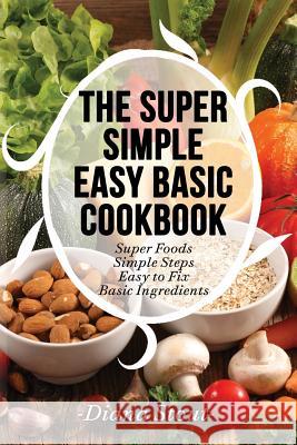 The Super Simple Easy Basic Cookbook Diana Stout 9781986910194 Createspace Independent Publishing Platform - książka