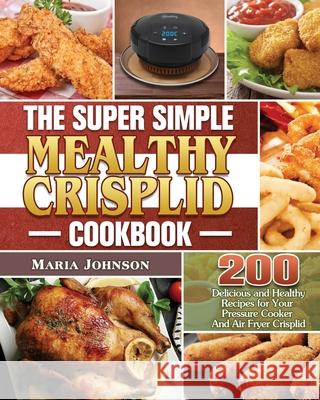 The Super Simple Mealthy Crisplid cookbook Maria Johnson 9781801243414 Maria Johnson - książka