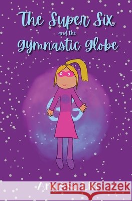 The Super Six and the Gymnastic Globe Anyssa Lin, Samantha Lin, Joyce Lin 9798985007602 Anyssa Lin - książka