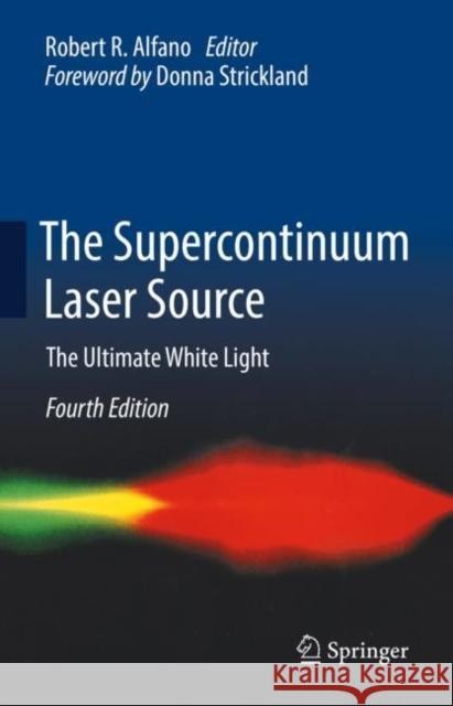 The Supercontinuum Laser Source: The Ultimate White Light Robert R. Alfano 9783031061967 Springer - książka