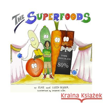 The Superfoods Elke Seyser Catherine Clark Lucca Seyser 9781481951944 Createspace - książka