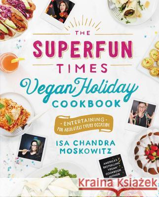 The Superfun Times Vegan Holiday Cookbook: Entertaining for Absolutely Every Occasion Isa Chandra Moskowitz 9780316221894 Little Brown and Company - książka