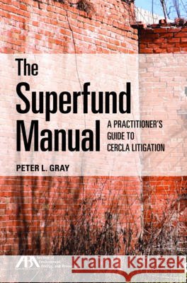 The Superfund Manual: A Practitioner's Guide to Cercla Litigation Peter L. Gray 9781634252614 American Bar Association - książka