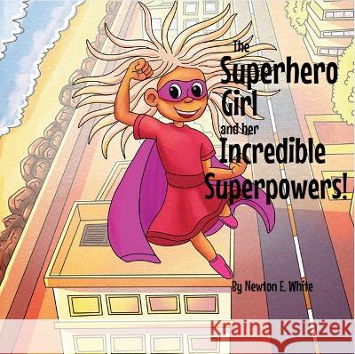The Superhero Girl and Her Incredible Superpowers! Newton White   9781916656154 Little WooWoo Publishing - książka