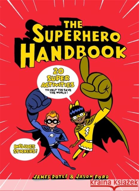 The Superhero Handbook: 20 Super Activities to Help You Save the World Doyle, James|||Ford, Jason 9781780679730 Hachette Children's Group - książka