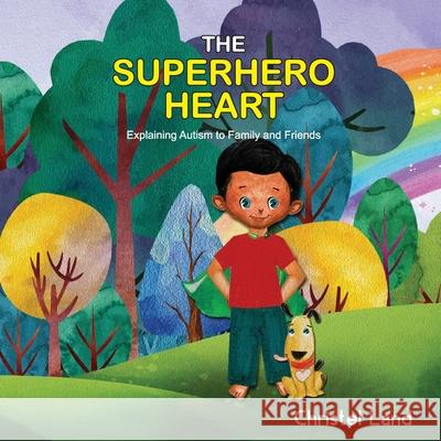 The Superhero Heart: Explaining autism to family and friends (boy) Land, Christel 9781979873208 Createspace Independent Publishing Platform - książka