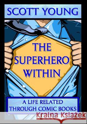 The Superhero Within: A Life Related Through Comic Books Young, Scott 9781619846104 Gatekeeper Press - książka