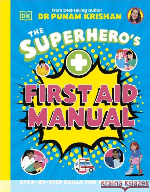 The Superhero's First Aid Manual: Step-By-Step Skills For Young People Punam Krishan 9780241675557 Dorling Kindersley Ltd - książka