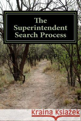 The Superintendent Search Process: A Guide to Getting the Job and Getting Off to a Great Start Tim Quin Michelle E. Keith 9781453886397 Createspace - książka