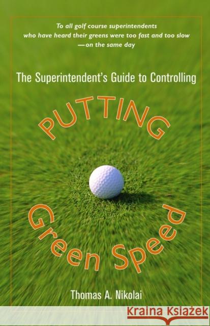 The Superintendent's Guide to Controlling Putting Green Speed Thomas A. Nikolai 9780471472728 John Wiley & Sons - książka