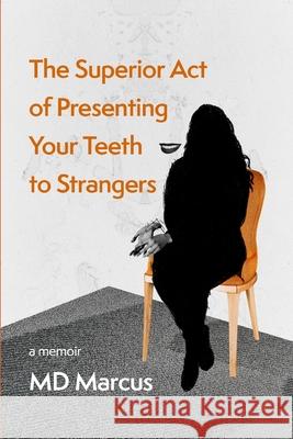 The Superior Act of Presenting Your Teeth to Strangers Marcus, Alethea Hall 9781953932020 April Gloaming Publishing - książka