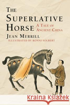 The Superlative Horse: A Tale of Ancient China Jean Merrill Ronni Solbert 9781635619843 Echo Point Books & Media, LLC - książka
