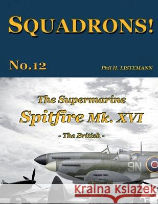 The Supermarine Spitfire Mk. XVI: The British Phil H Listemann 9782918590866 Philedition - książka