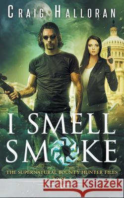 The Supernatural Bounty Hunter Files: I Smell Smoke (Book 2) Craig Halloran 9781941208144 Two-Ten Book Press - książka