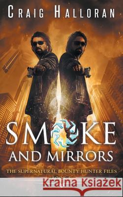 The Supernatural Bounty Hunter Files: Smoke and Mirrors (Book 5 of 10) Craig Halloran 9781941208274 Two-Ten Book Press - książka