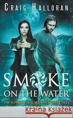 The Supernatural Bounty Hunter Files: Smoke on the Water (Book 4 of 10) Craig Halloran 9781941208182 Two-Ten Book Press - książka