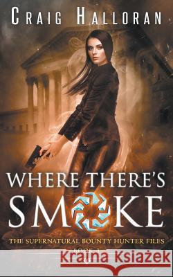 The Supernatural Bounty Hunter Files: Where There's Smoke (Book 3) Craig Halloran 9781941208168 Two-Ten Book Press - książka