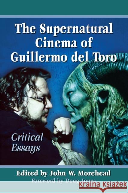 The Supernatural Cinema of Guillermo del Toro: Critical Essays John W. Morehead 9780786495955 McFarland & Company - książka