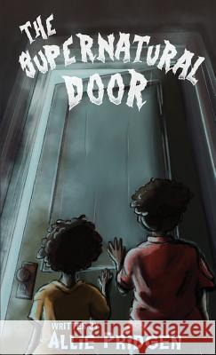 The Supernatural Door Allie Pridgen 9780692964408 Taylor Made Publishing, LLC - książka