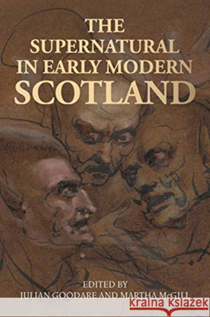 The Supernatural in Early Modern Scotland Julian Goodare Martha McGill 9781526134424 Manchester University Press - książka