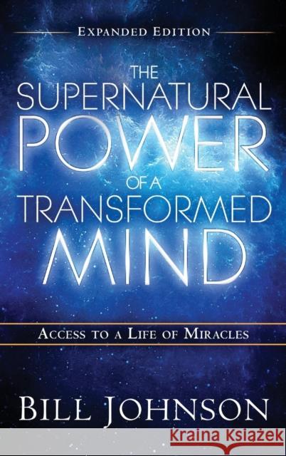 The Supernatural Power of the Transformed Mind Expanded Edition Bill Johnson   9780768412864 Destiny Image Incorporated - książka