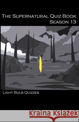 The Supernatural Quiz Book Season 13 Light Bulb Quizzes 9781916165656 Light Bulb Quizzes - książka